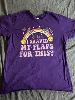 "I shaved my flaps for this?"Embarrassing Inappropriate Offensive Gag Gift Shirt